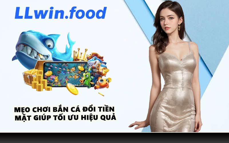 Mẹo chơi bắn cá đổi tiền mặt giúp tối ưu hiệu quả